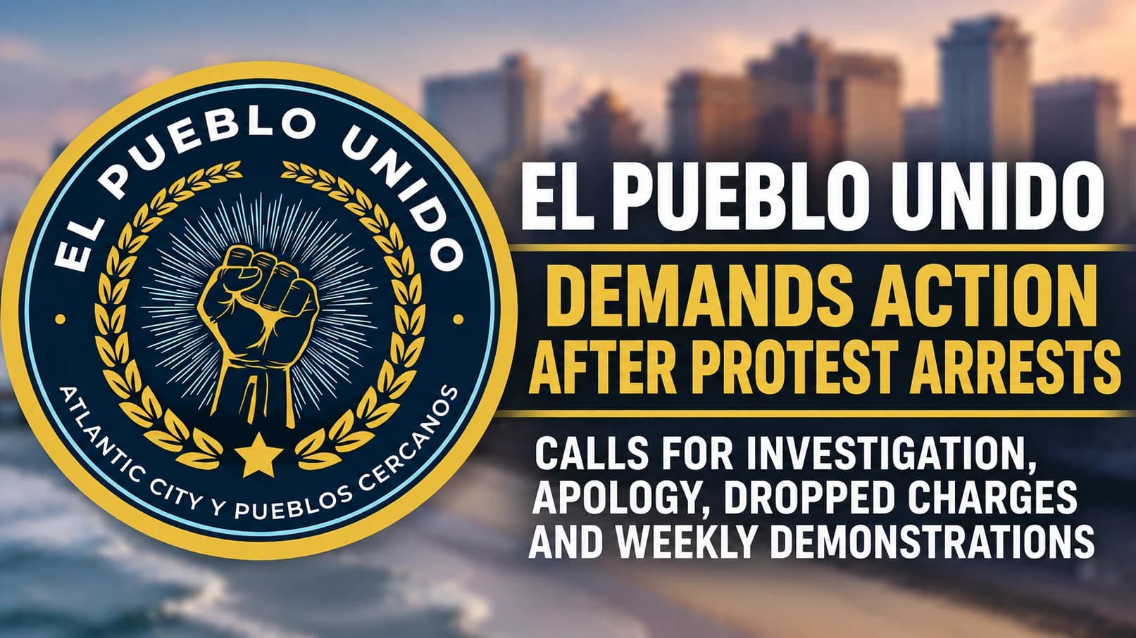 El Pueblo Unido Demands Apology, Investigation and Dropped Charges; Vows Weekly Atlantic City Protests
