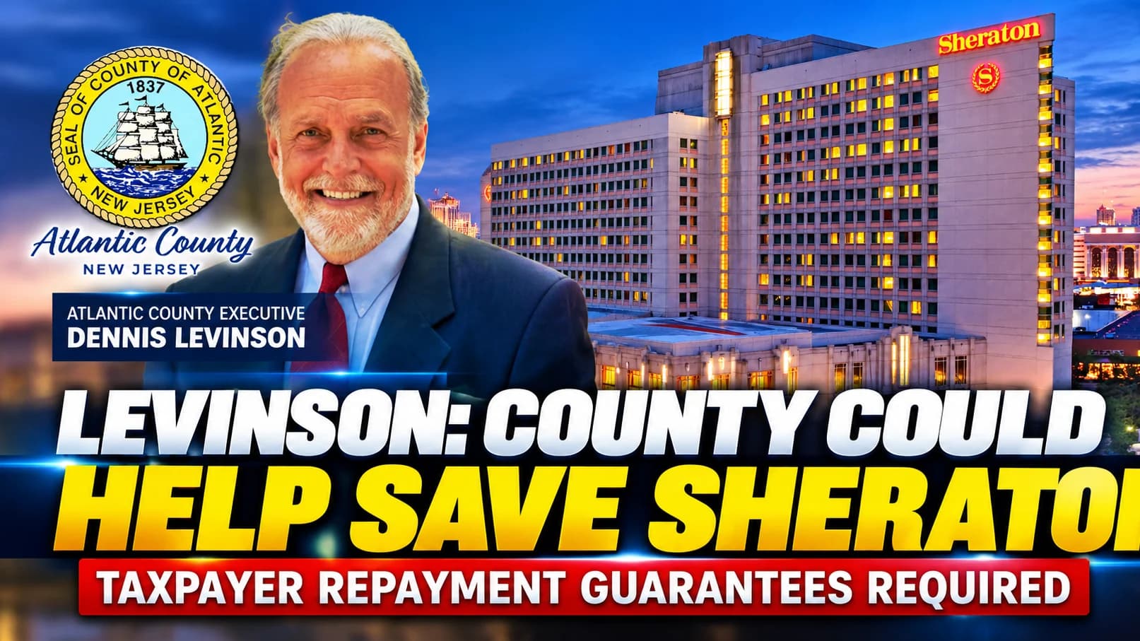 Levinson: Atlantic County Could Help Save Sheraton, but Taxpayers Must Be Repaid With Interest