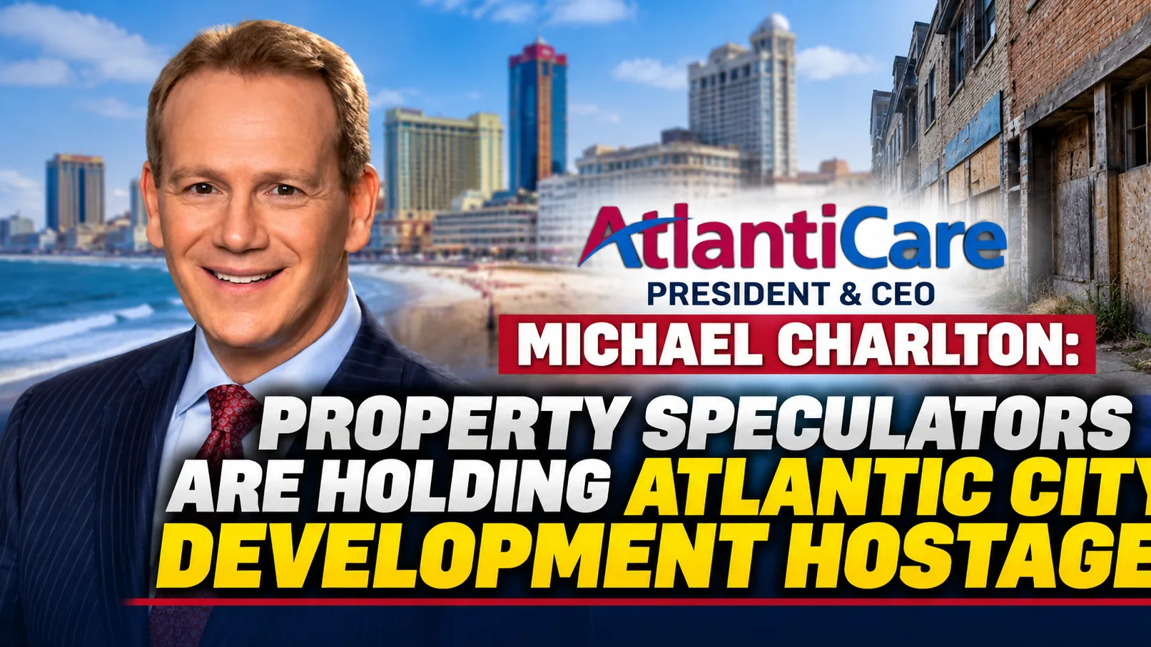 AtlantiCare CEO: Property Speculators Are Holding Atlantic City Development Hostage