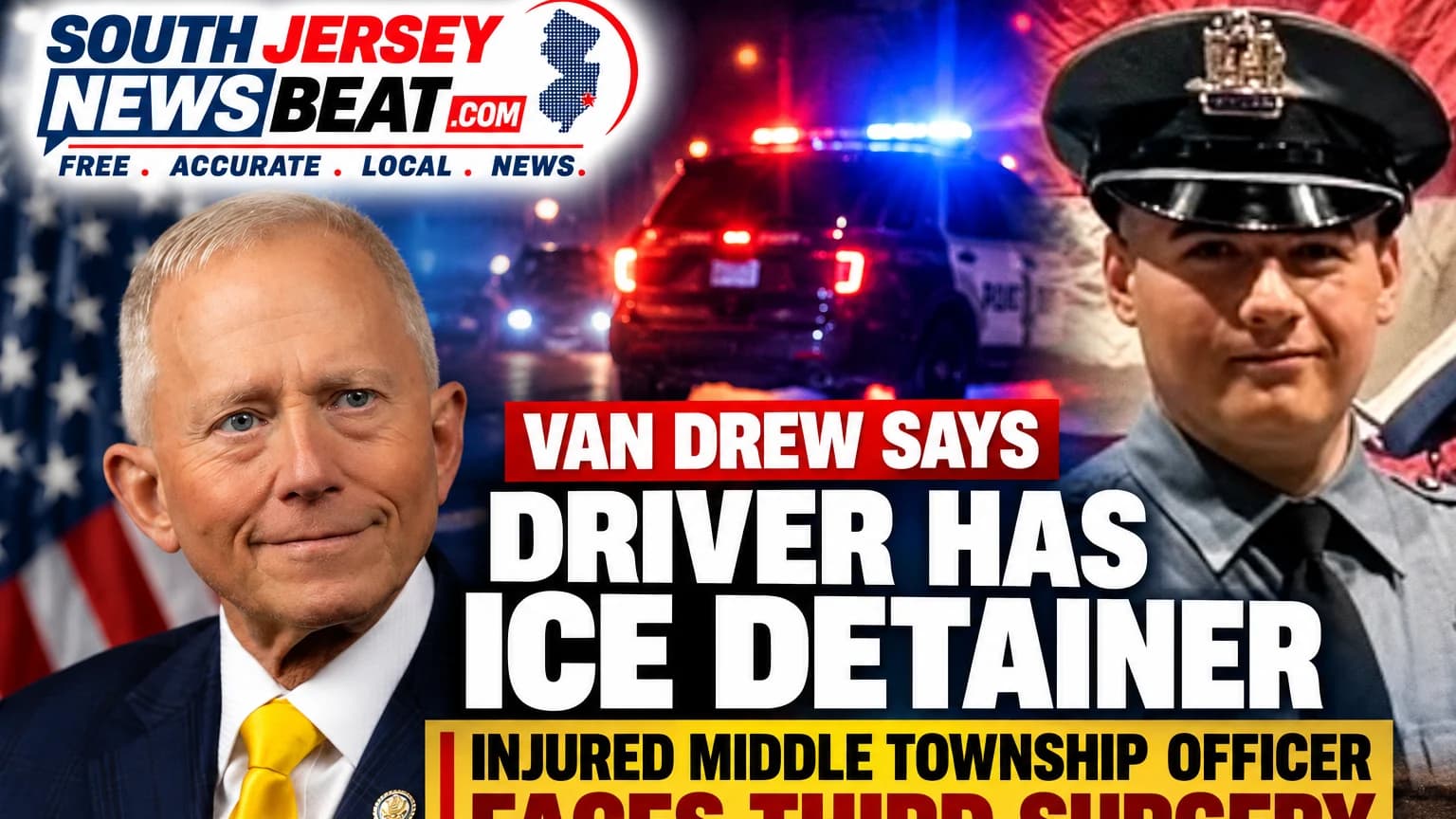 Van Drew Says Driver Who Struck Middle Township Officer Has ICE Detainer; Injured Patrolman Faces Third Surgery