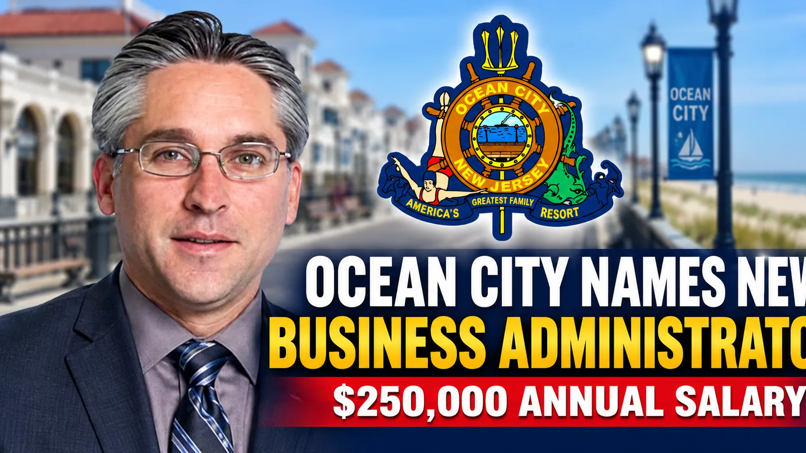 Ocean City Names New Business Administrator at $250,000 Annual Salary