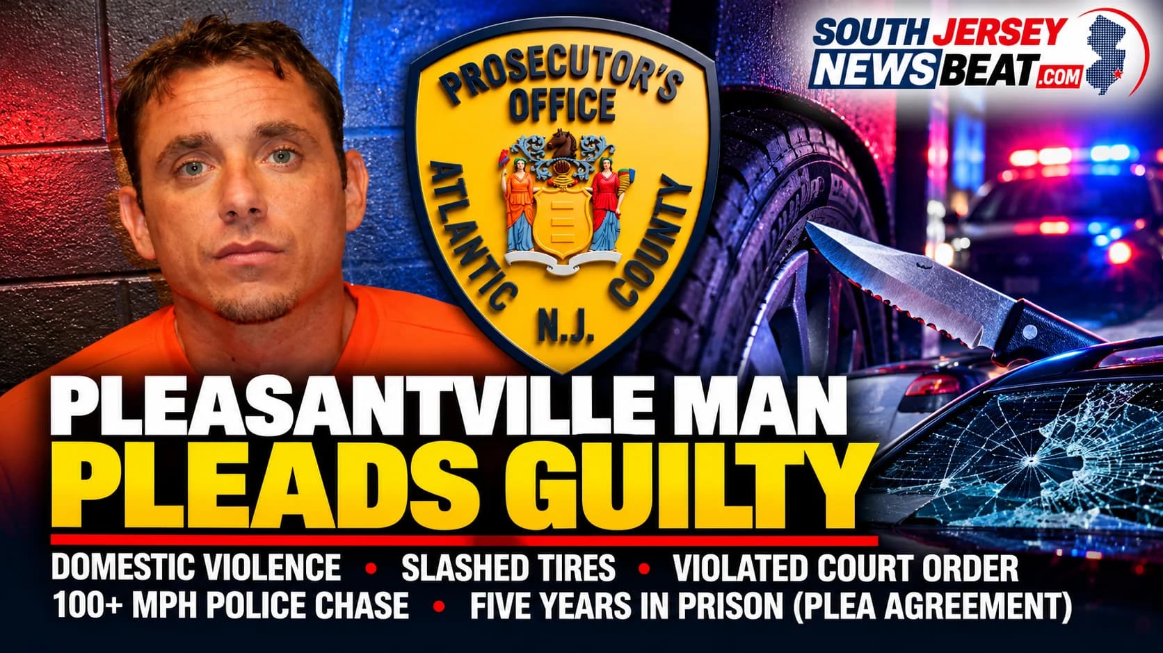 Pleasantville Man Faces Five Years in Prison After Domestic Violence Incidents, 100 MPH Police Chase