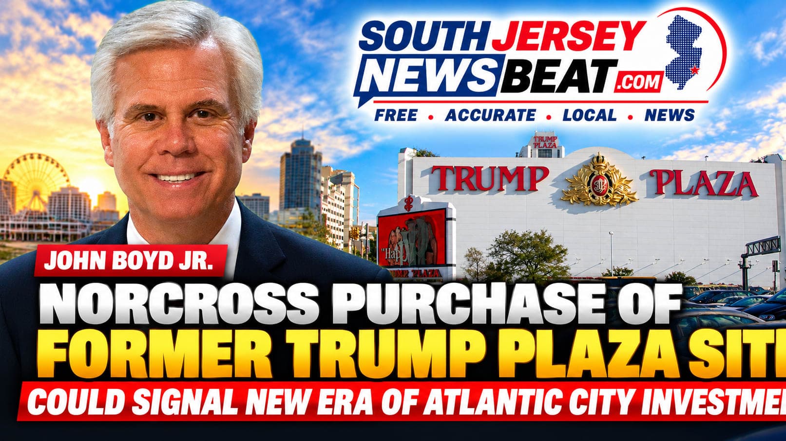 John Boyd Says Norcross Purchase of Former Trump Plaza Site Could Signal New Era of Atlantic City Investment