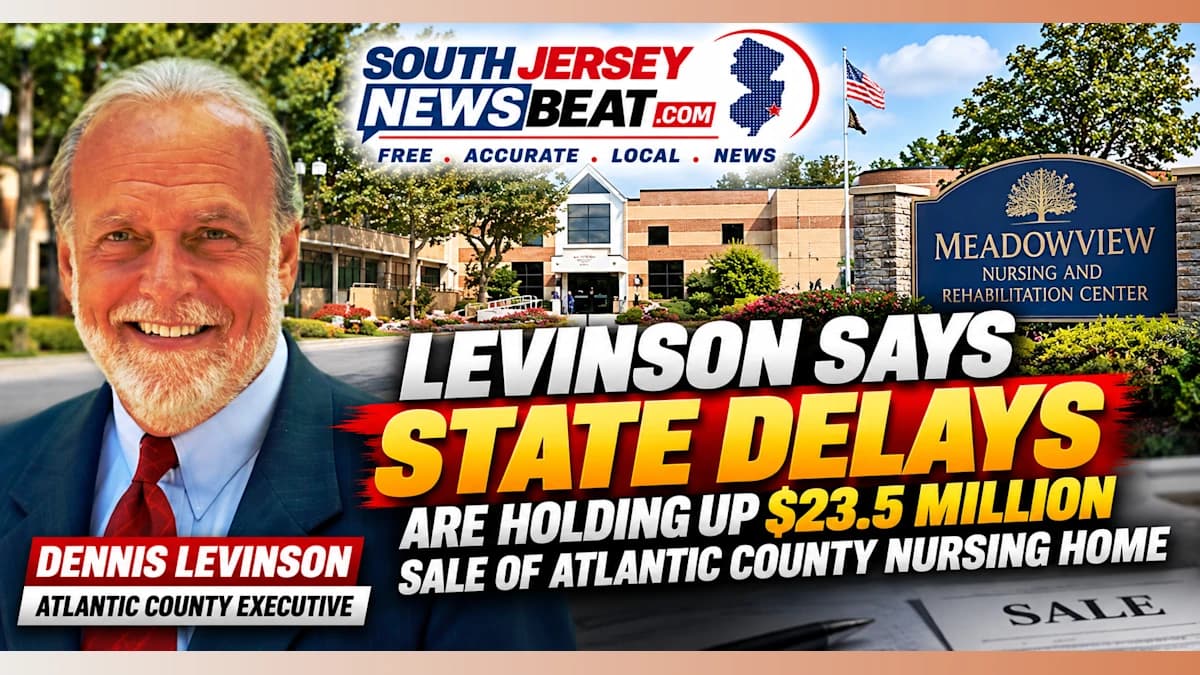 Levinson Says State Delays Are Holding Up $23.5 Million Sale of Atlantic County Nursing Home