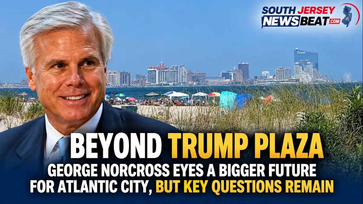 Beyond Trump Plaza: George Norcross Eyes Bigger Future for Atlantic City, but Key Questions Remain
